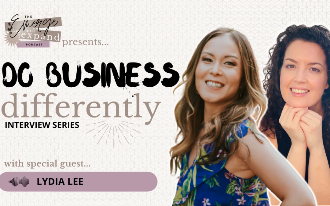 Graphic that reads "Emerge and Expand Podcast presents Do Business Differently with special guest Lydia Lee" and a photo of Lydia and host, Katherine Mackenzie-Smith